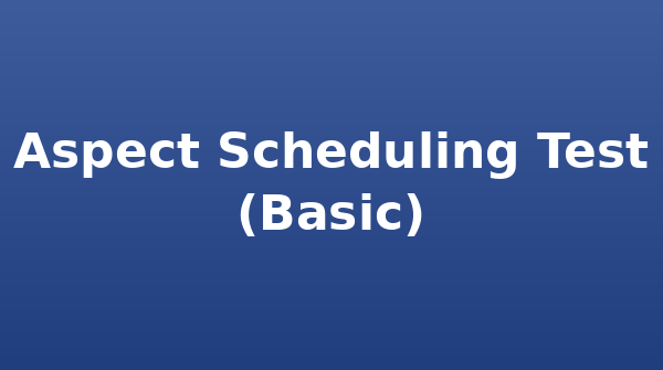Aspect Scheduling Test (Basic)