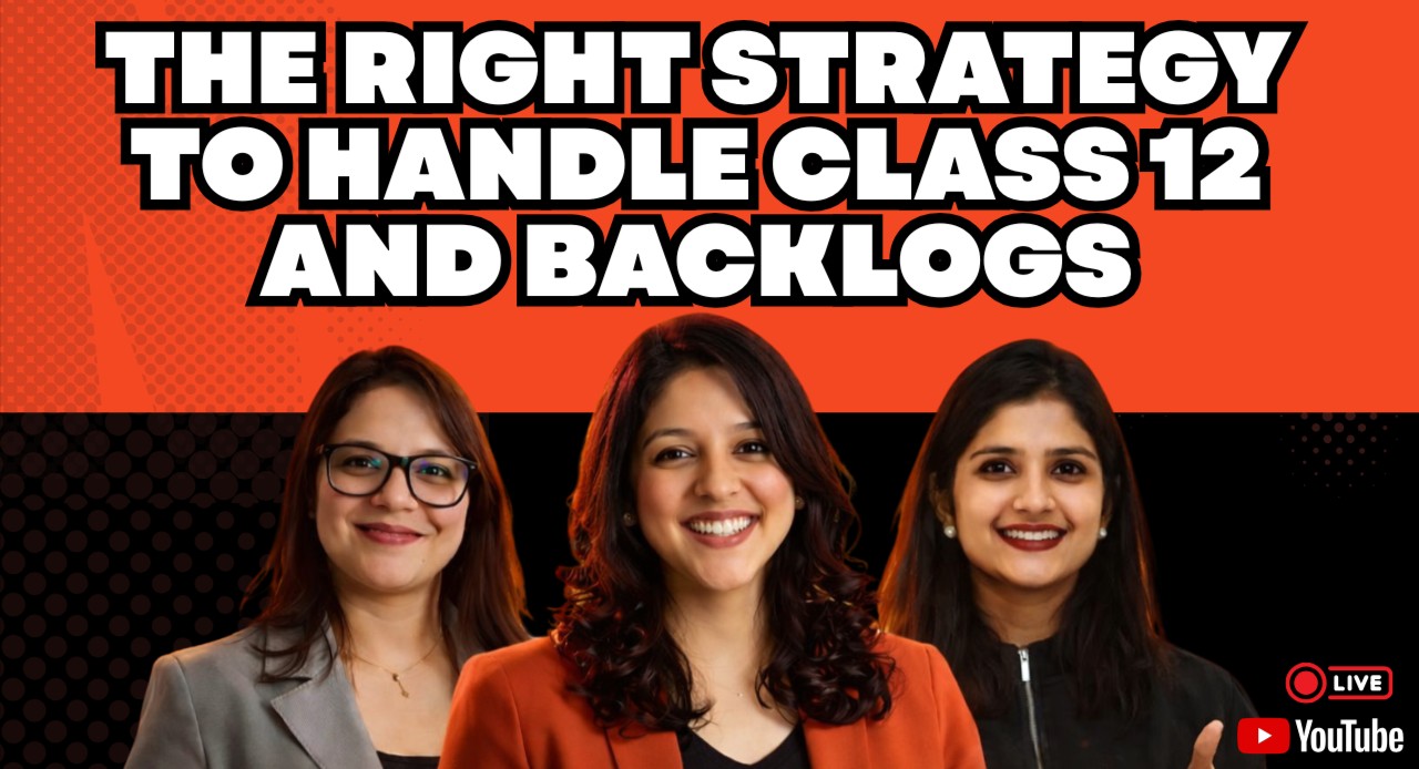 The Right Strategy to Handle Class 12 and Backlogs